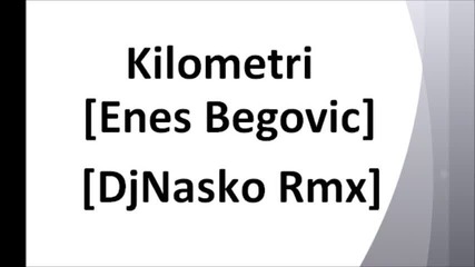 Enes Begovic - Kilometri (techno remix)