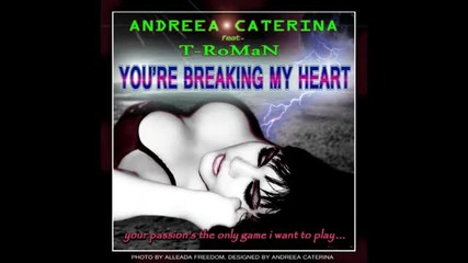 (2012) Andreea Caterina ft. T- Roman - You're breaking my heart