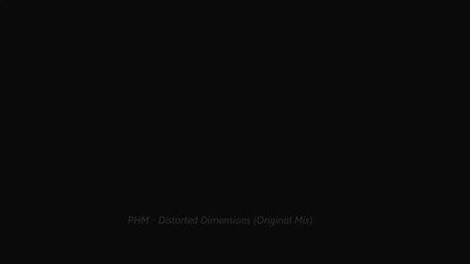 Phm - Distorted Dimensions (original Mix)
