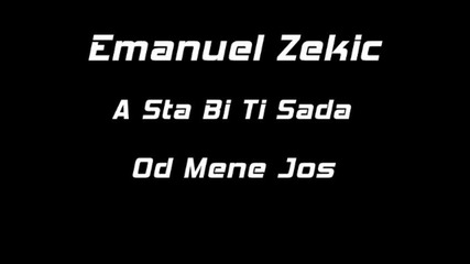 Emanuel Zekic - A Sta Bi Ti Sad Od Mene Jos