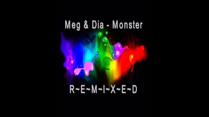 Meg & Dia ~ Monster remix {*} mn qka pesen {*} 