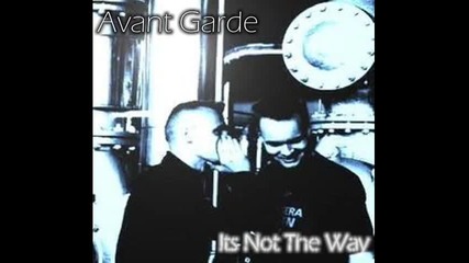 Avant Garde - Its Not The Way 