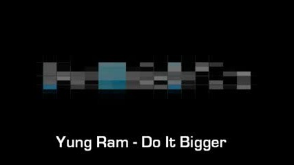 - Yung Ram - Do It Bigger - Официална Музика 