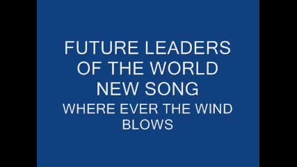 Future Leaders Of The World - Where Ever The Wind Blows