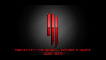 Skrillex ft. The Doors - Breakn' A Sweat ( Zedd Remix )