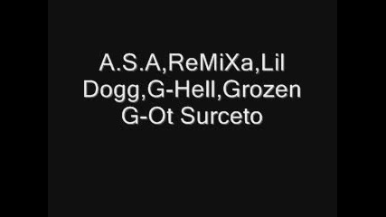 A.s.a, Remixa, Lil Dogg, G - Hell, Grozen G - Ot Surceto 