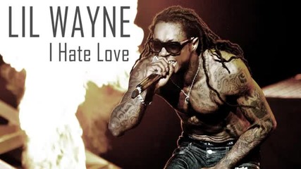 •2o11 • Lil Wayne - I Hate Love Official New music 2011