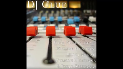 Dj Clue ft. Future, Nicki Minaj, French Montana & Juelz Santana - Rich Friday