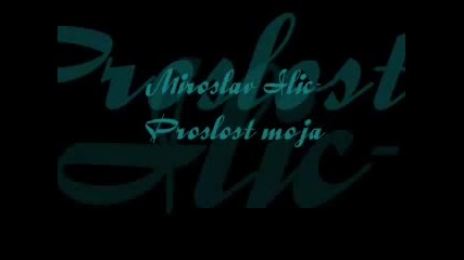 Miroslav Ilic-proslost moja