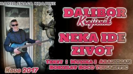 Dalibor Krajisnik - Neka ide zivot 2017