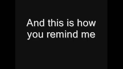 Nickelback-how You Remind Me Lyrics