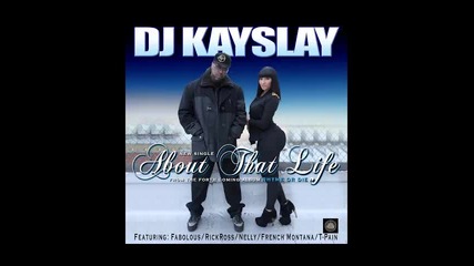 *2013* Dj Kayslay ft. Fabolous, Rick Ross, Nelly, French Montana & T Pain - About that life