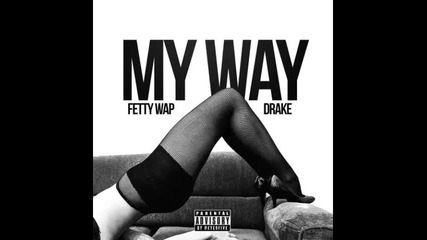 *2015* Fetty Wap ft. Drake - My Way ( Remix )