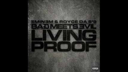 Bad Meets Evil ( Eminem & Royce Da 5’9” ) - Living Proof ( Album - Hell The Sequel )