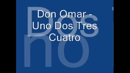Don, Omar, Uno, Dos, Tres. Cuatro 
