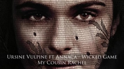Ursine Vulpine ft. Annaca - Wicked Game My Cousin Rachel - Soundtrack Trailer Music