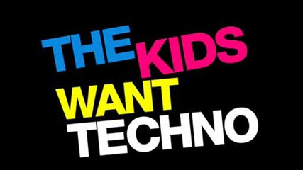 The Kids Want Technooo...