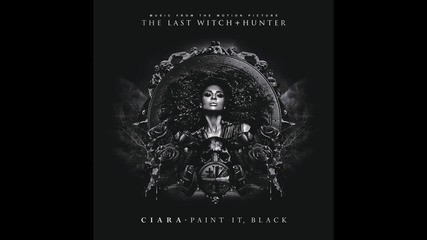 The Last Witch Hunter/ Ciara - Paint It, Black (audio 2015)