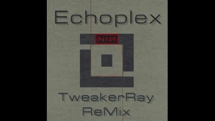 Nine Inch Nails - Echoplex (tweakerray Remix) - Youtube2