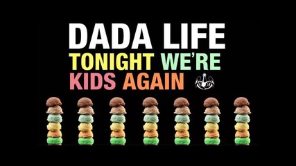 *2015* Dada Life - Tonight we're kids again