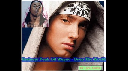 Eminem Feat. Lil Wayne - Drop the World - Vbox7
