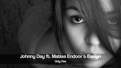 Johnny Day Ft. Matias Endoor Evelyn - Only One * Превод от D E R M I *