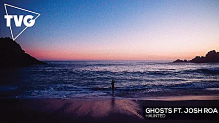 Ghosts ft. Josh Roa - Haunted
