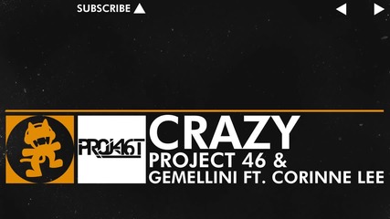 [house Music] - Project 46 & Gemellini ft Corinne Lee - Crazy [monstercat Release]