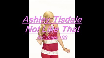 Бг Превод! Ashley Tisdale - Not Like That