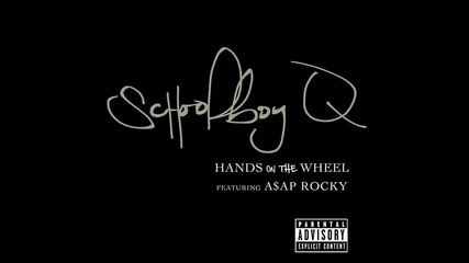 Schoolboy Q ft. A$ap Rocky - Hands On The Wheel