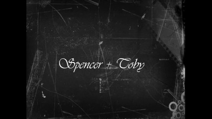 Един живот,една душа || Spencer + Toby ||