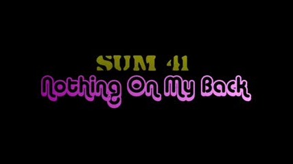 Sum 41 *nothing on my back*