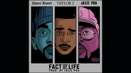 Taylor J Feat. Nipsey Hussle & Jazze Pha - Fact Of Life [ Audio ]