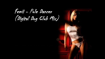 Femii - Pole Dancer (digital Dog Club Mix) 