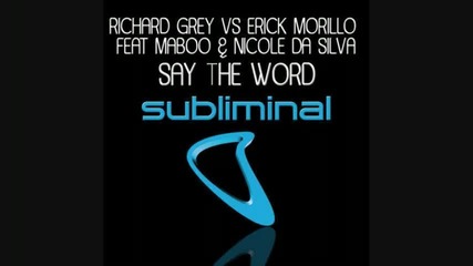 Richard Grey & Erick Morillo ft. Maboo & Nicole Da Silva - Say The Word Original Mix Hd 