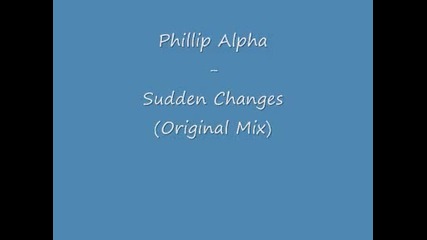 Phillip Alpha - Sudden Changes Original Mix Rip 