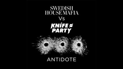 Swedish House Mafia & Knife Party - Antidote (vocal Mix) - You