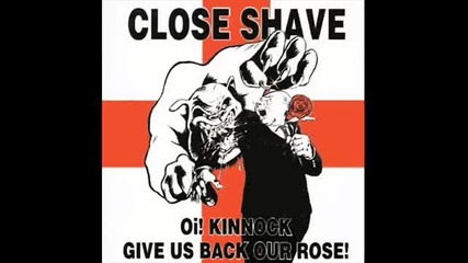Close Shave - Oi! Kinnock Give Us Back Our Rose! (1988)
