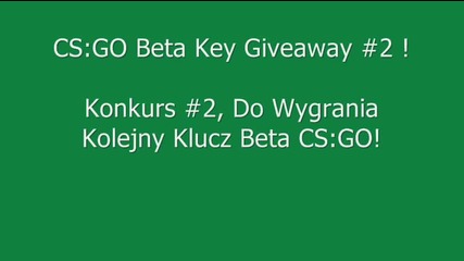 Cs_go Beta Key Giveaway #2! Konkurs #2 Wygraj Klucz Beta Cs_go!