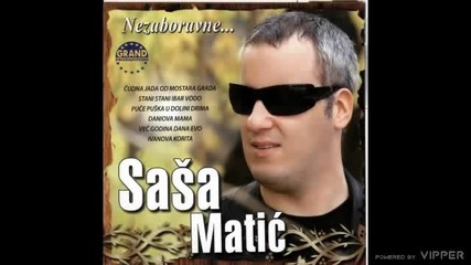 Sasa Matic - Cudna jada od Mostara grada - (Audio 2010)