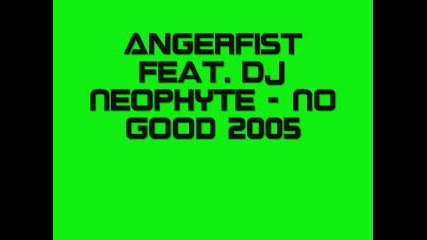 Angerfist Feat. Dj Neophyte - No Good 2005