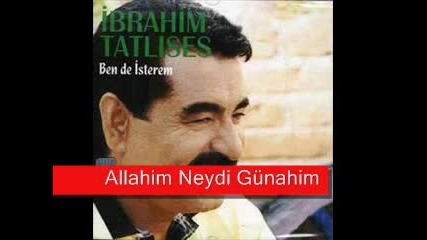 Ibrahim Tatlises - Allahim Neydi Gunahim 