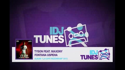 Tyson Feat. Maxony - Fontana Uspeha (la Kapo Rezoniram 2013)