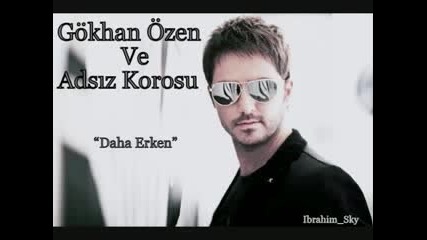 Gokhan Ozen Daha Erken [2010nun Bombasi]