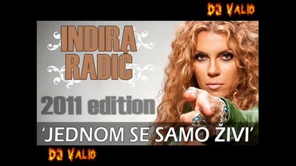 Indira Radic - Jednom Se Samo Zivi ( Dj Valio Version )
