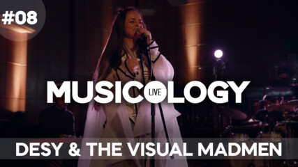 Musicology LIVE - DESY & The Visual Madmen - Епизод 08