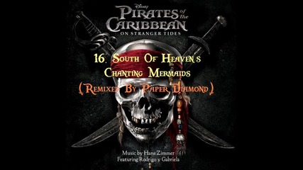 Pirates Of The Caribbean 4: On Stranger Tides - 16. South Of Heaven's Chanting Mermaids (by Paperdi)