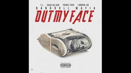 *2016* Bankroll Mafia ft. T.i., Shad Da God, Young Thung & London Jae - Out My Face