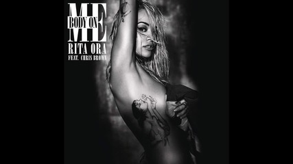 Rita Ora - Body On Me feat. Chris Brown ( A U D I O )