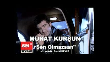 Sen Olmazsan - Murat Kursun 